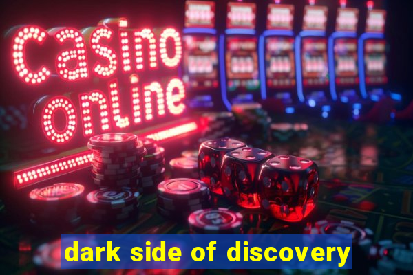 dark side of discovery